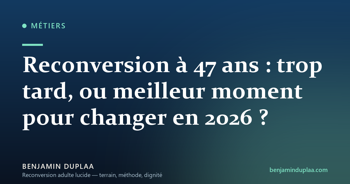 Reconversion à 47 ans : trop tard, ou meilleur moment pour changer en 2026 ?