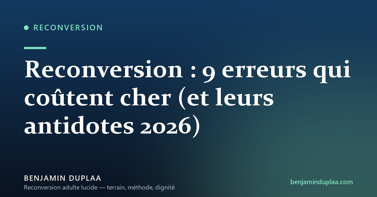 Reconversion : 9 erreurs qui coûtent cher (et leurs antidotes 2026)