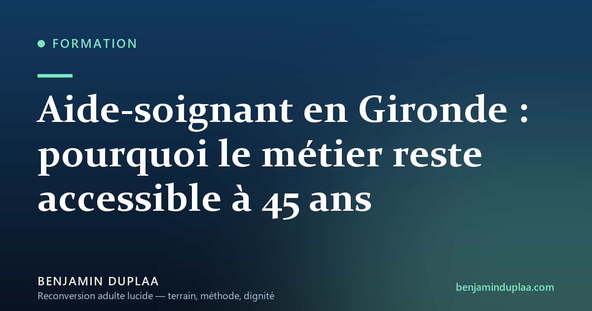 Aide-soignant en Gironde : pourquoi le métier reste accessible à 45 ans