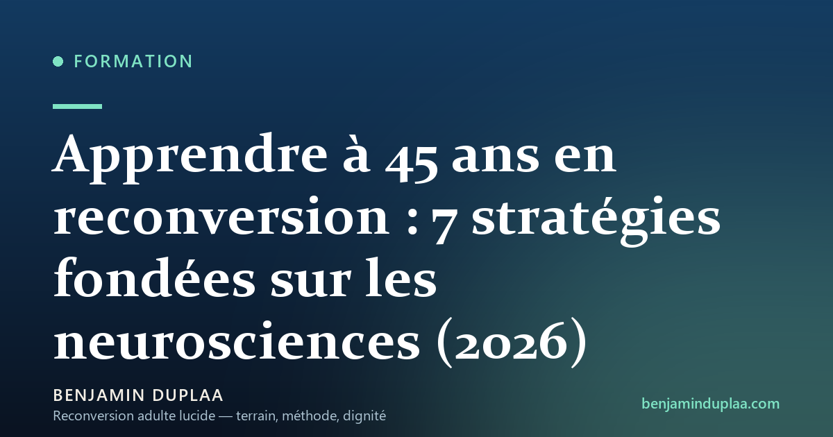 Apprendre à 45 ans en reconversion : 7 stratégies fondées sur les neurosciences (2026)