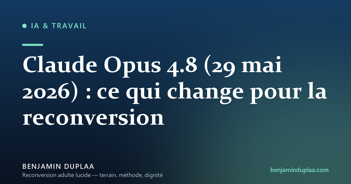 Claude Opus 4.8 (29 mai 2026) : ce qui change pour la reconversion