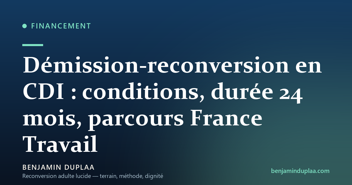 Démission-reconversion en CDI : conditions, durée 24 mois, parcours France Travail