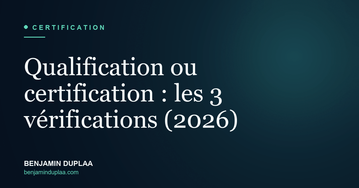 Qualification ou certification : les 3 vérifications (2026)