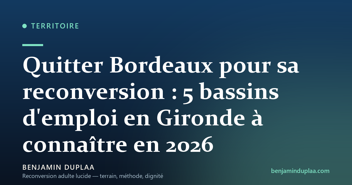 Quitter Bordeaux pour sa reconversion : 5 bassins d'emploi en Gironde à connaître en 2026