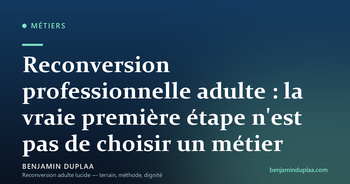 Reconversion professionnelle adulte : la vraie première étape n'est pas de choisir un métier