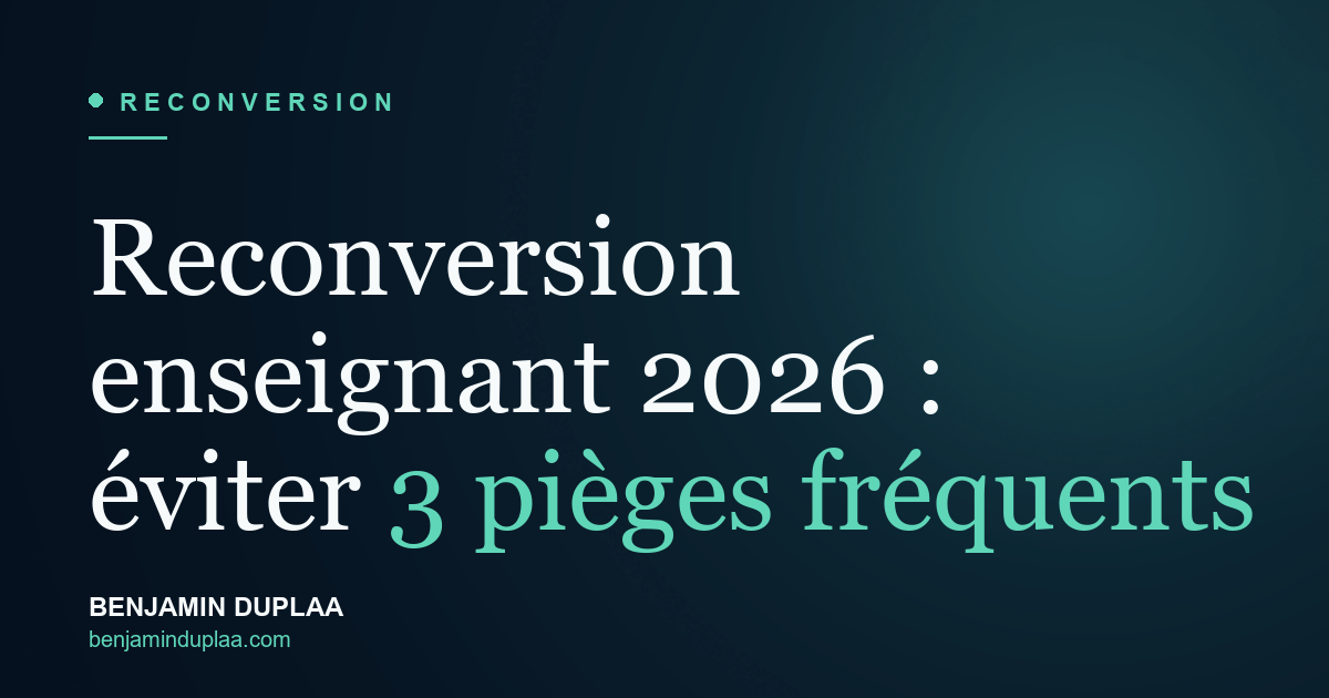 Reconversion enseignant 2026 : éviter 3 pièges fréquents