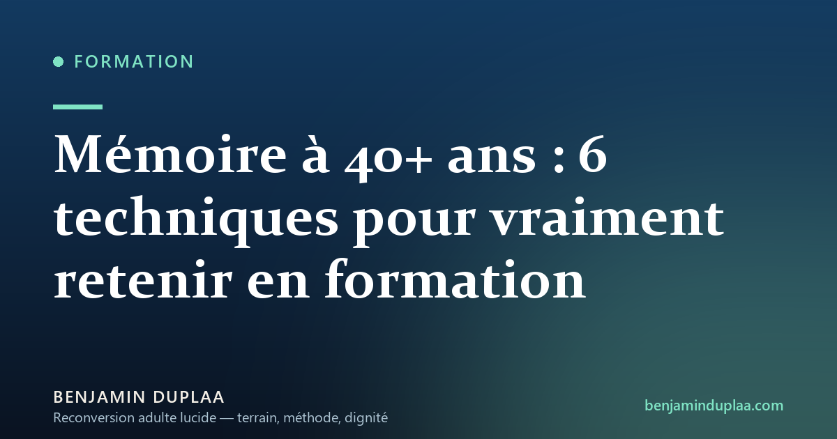Mémoire à 40+ ans : 6 techniques pour vraiment retenir en formation