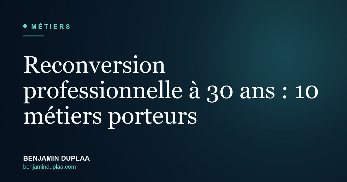 Reconversion professionnelle à 30 ans : 10 métiers porteurs