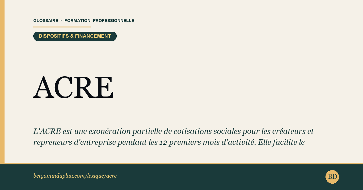 ACRE — Aide aux Créateurs et Repreneurs d'Entreprise — L'ACRE est une exonération partielle de cotisations sociales pour les créateurs et repreneurs d'entreprise pendant les 12 premiers…