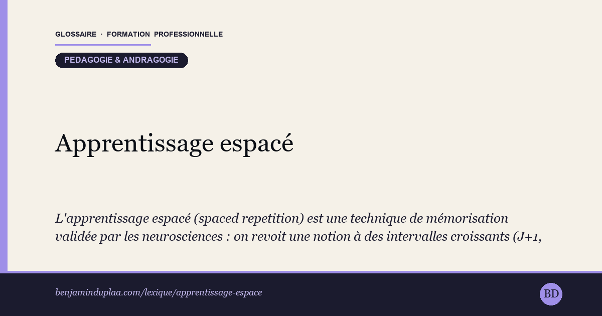 Apprentissage espacé (spaced repetition) — L'apprentissage espacé (spaced repetition) est une technique de mémorisation validée par les neurosciences : on revoit une notion …
