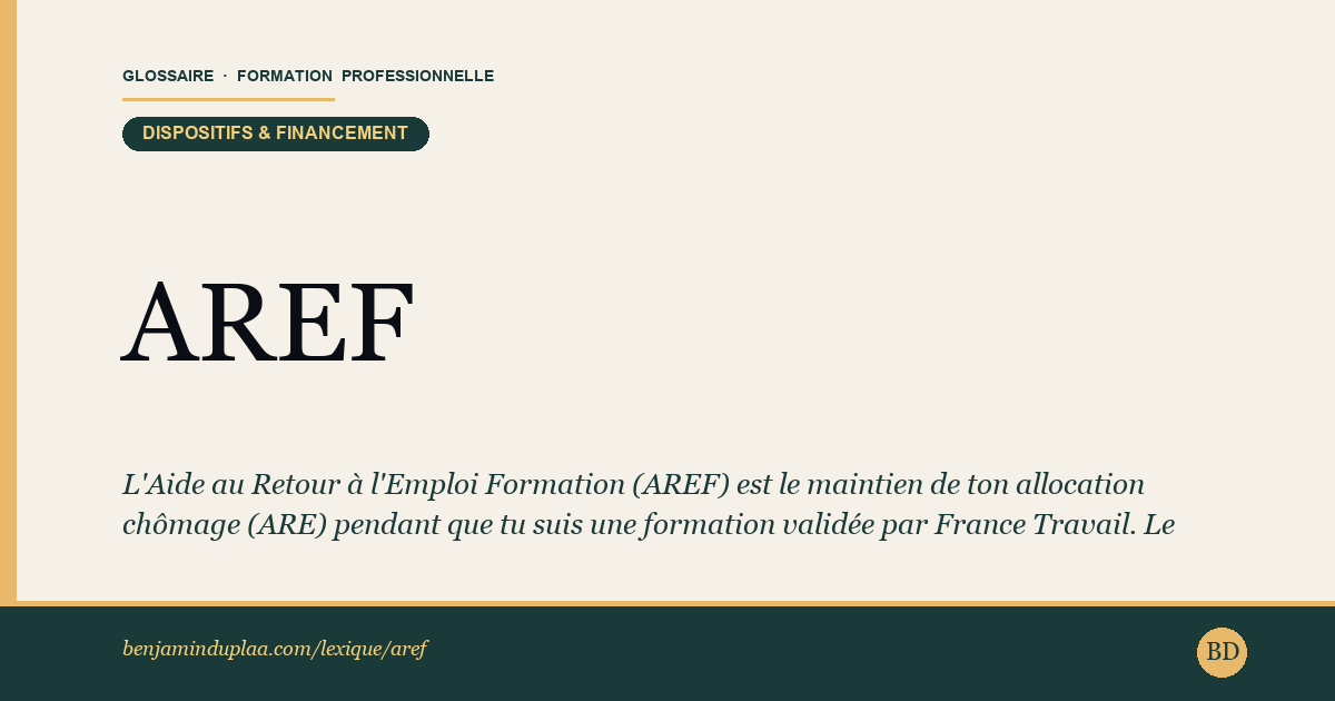 AREF — Aide au Retour à l'Emploi Formation — L'Aide au Retour à l'Emploi Formation (AREF) est le maintien de votre allocation chômage (ARE) pendant que vous suivez une formati…