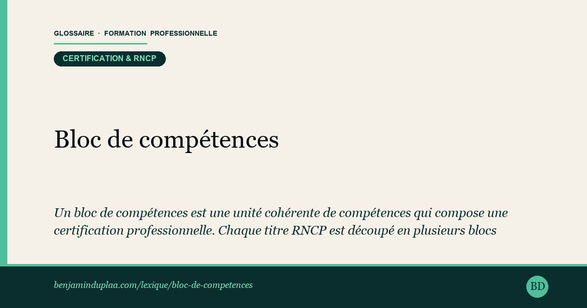Bloc de compétences — Un bloc de compétences est une unité cohérente de compétences qui compose une certification professionnelle. Chaque titre RNCP est…