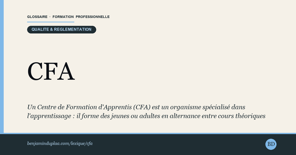 CFA — Centre de Formation d'Apprentis — Un Centre de Formation d'Apprentis (CFA) est un organisme spécialisé dans l'apprentissage : il forme des jeunes ou adultes en alte…