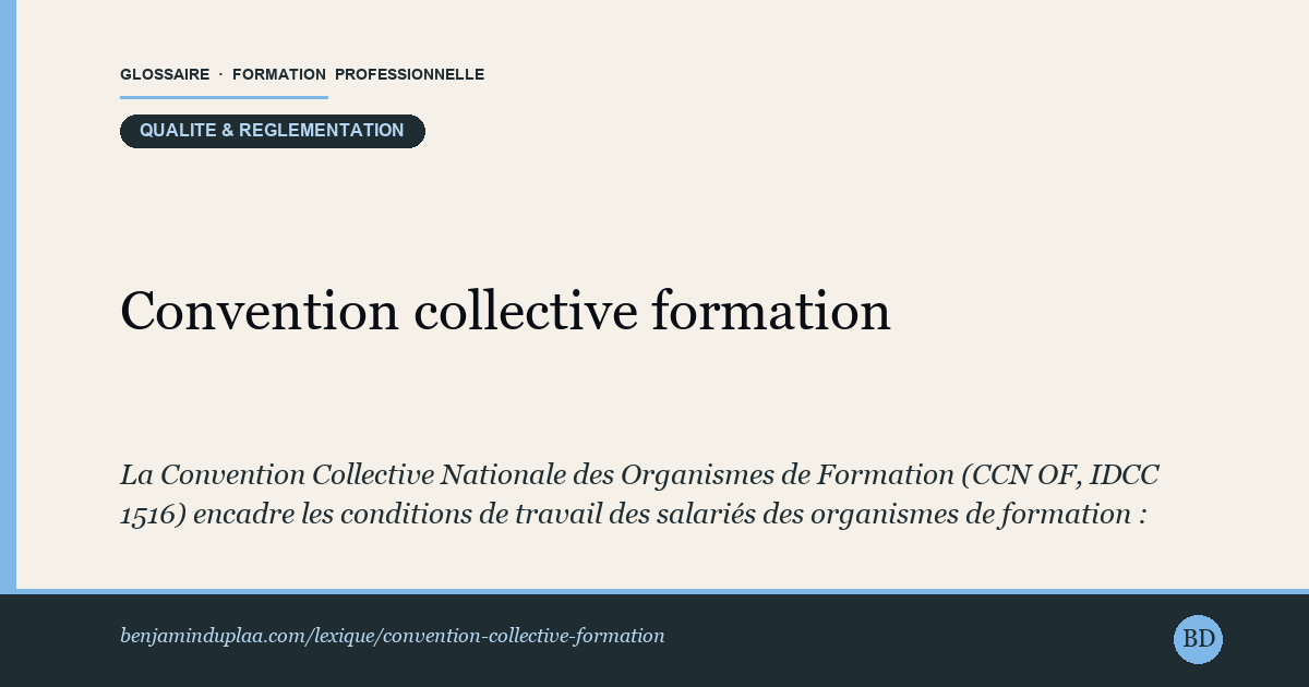 Convention collective formation — La Convention Collective Nationale des Organismes de Formation (CCN OF, IDCC 1516) encadre les conditions de travail des salariés …
