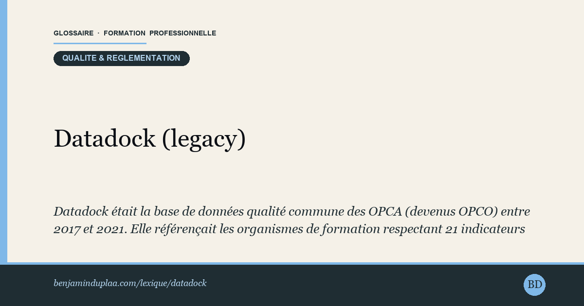 Datadock (legacy) — Datadock était la base de données qualité commune des OPCA (devenus OPCO) entre 2017 et 2021. Elle référençait les organismes de f…