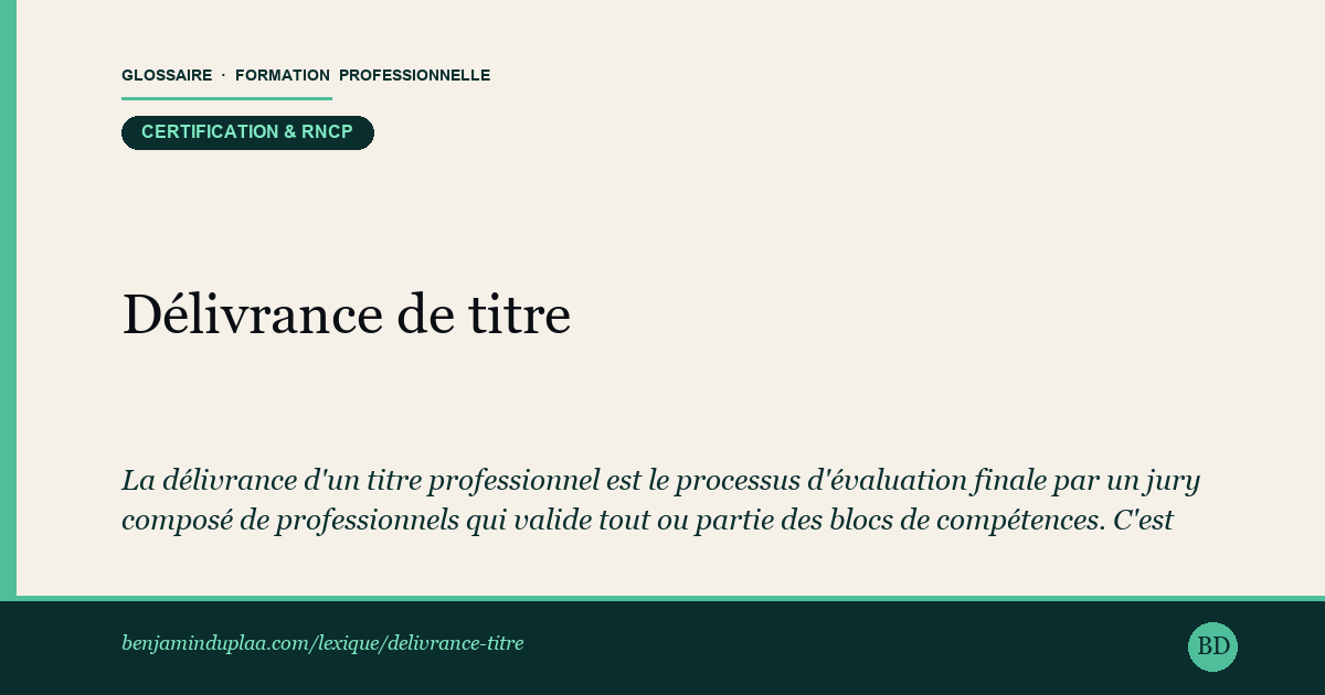 Délivrance de titre — La délivrance d'un titre professionnel est le processus d'évaluation finale par un jury composé de professionnels qui valide tout …