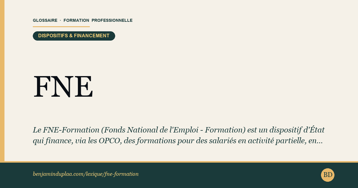 FNE-Formation — Le FNE-Formation (Fonds National de l'Emploi - Formation) est un dispositif d'État qui finance, via les OPCO, des formations pour …