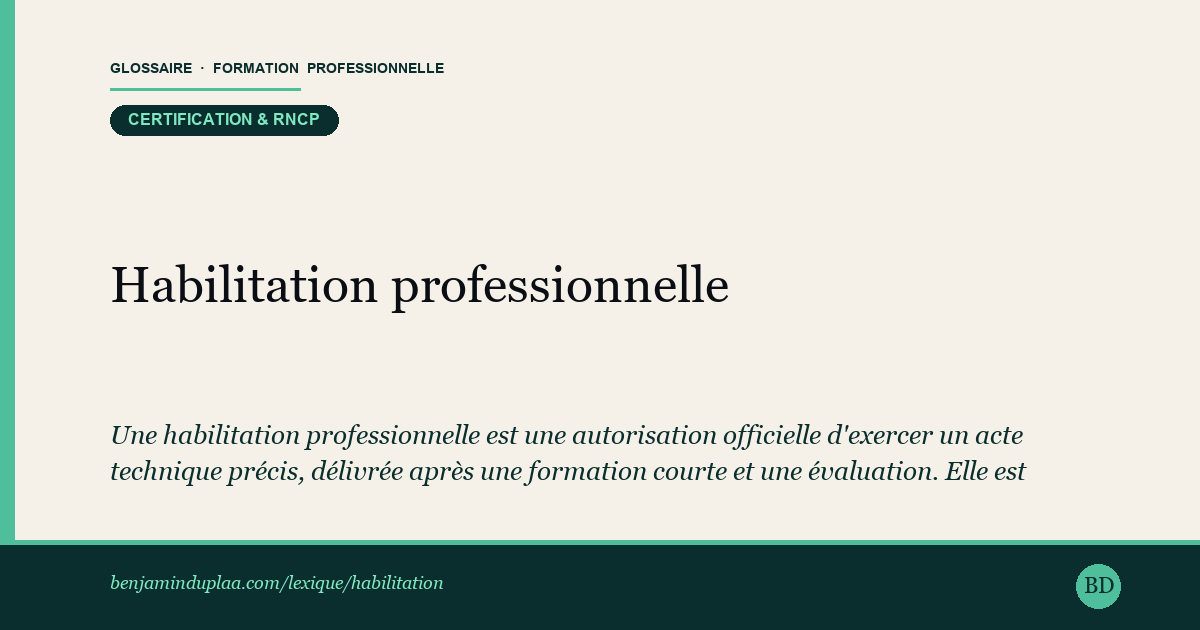 Habilitation professionnelle — Une habilitation professionnelle est une autorisation officielle d'exercer un acte technique précis, délivrée après une formation …