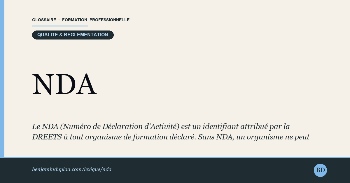 NDA — Numéro de Déclaration d'Activité — Le NDA (Numéro de Déclaration d'Activité) est un identifiant attribué par la DREETS à tout organisme de formation déclaré. Sans ND…