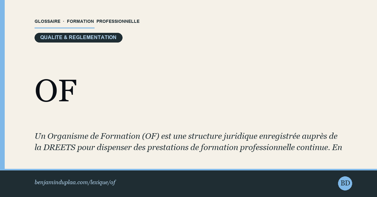 OF — Organisme de Formation — Un Organisme de Formation (OF) est une structure juridique enregistrée auprès de la DREETS pour dispenser des prestations de forma…