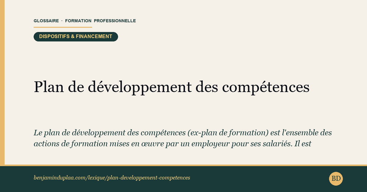 Plan de développement des compétences — Le plan de développement des compétences (ex-plan de formation) est l'ensemble des actions de formation mises en œuvre par un empl…