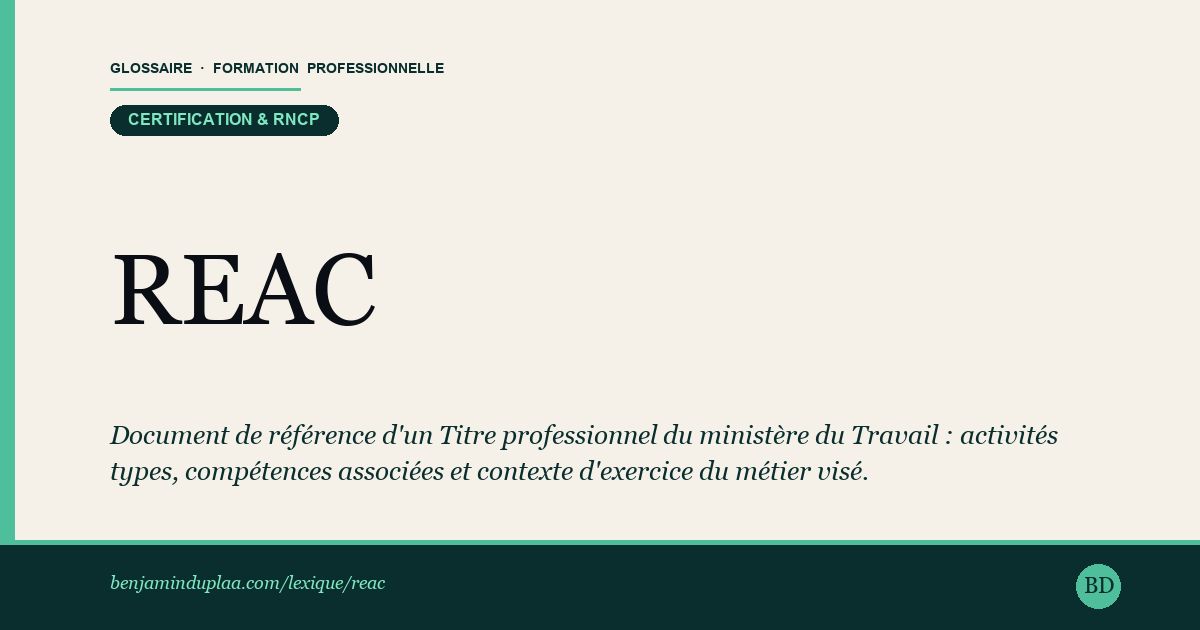 REAC — Référentiel Emploi Activités Compétences — Document de référence d'un Titre professionnel du ministère du Travail. Le REAC décrit le métier visé : les activités types, les c…
