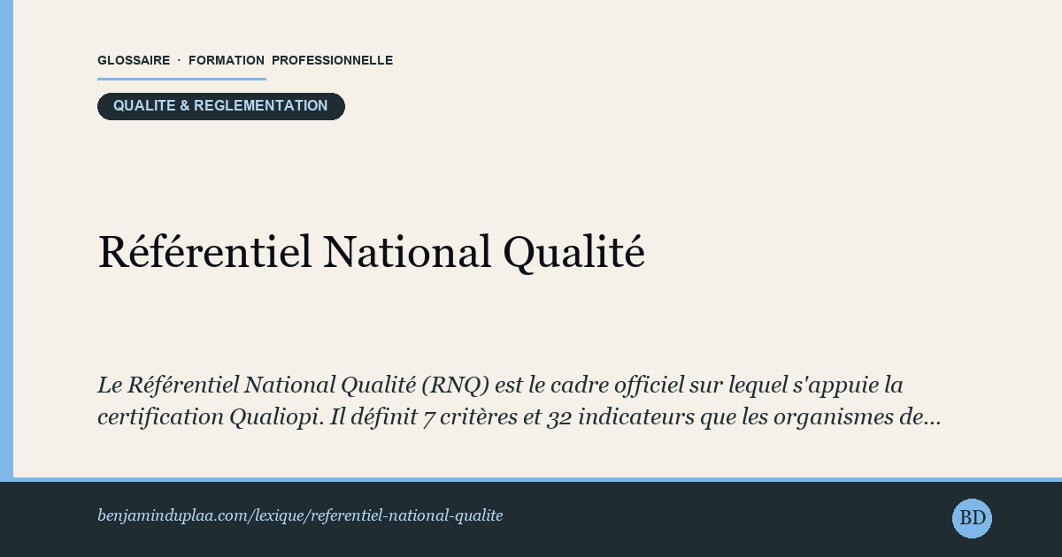 Référentiel National Qualité (RNQ) — Le Référentiel National Qualité (RNQ) est le cadre officiel sur lequel s'appuie la certification Qualiopi. Il définit 7 critères e…