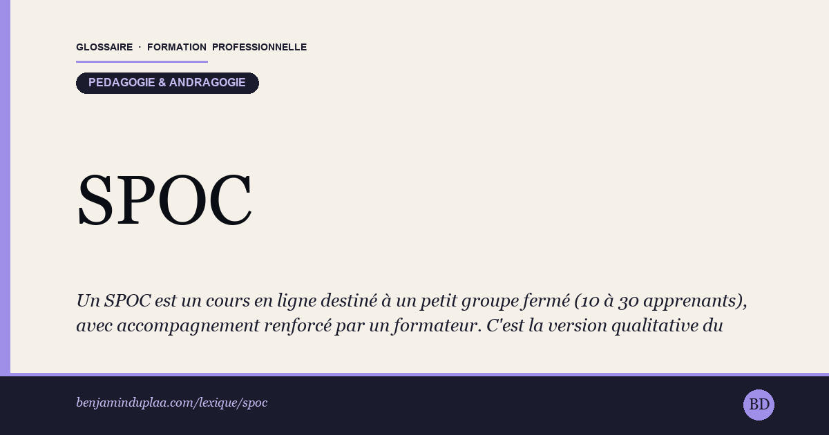 SPOC — Small Private Online Course — Un SPOC est un cours en ligne destiné à un petit groupe fermé (10 à 30 apprenants), avec accompagnement renforcé par un formateur.…