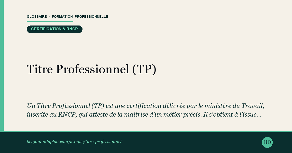 Titre Professionnel (TP) — Un Titre Professionnel (TP) est une certification délivrée par le ministère du Travail, inscrite au RNCP, qui atteste de la maîtri…